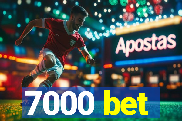 7000 bet